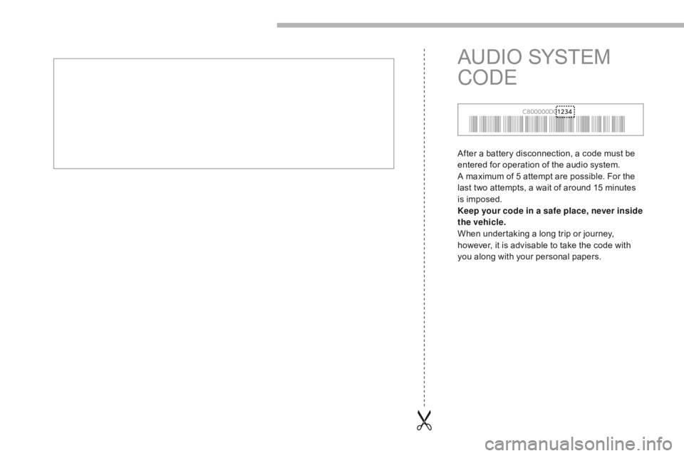 CITROEN C-ZERO DAG 2017  Handbook (in English) After a battery disconnection, a code must be 
entered for operation of the audio system.
A maximum of 5 attempt are possible. For the 
last two attempts, a wait of around 15 minutes 
is imposed.
Keep