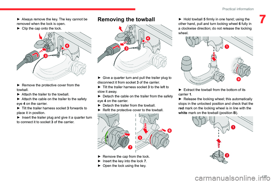 CITROEN C3 AIRCROSS 2021 Handbook (in English) 127
Practical information
7► Always remove the key. The key cannot be removed when the lock is open.► Clip the cap onto the lock.
► Remove the protective cover from the towball.► Attach the CITROEN C3 AIRCROSS 2021 Handbook (in English) 127
Practical information
7► Always remove the key. The key cannot be removed when the lock is open.► Clip the cap onto the lock.
► Remove the protective cover from the towball.► Attach the