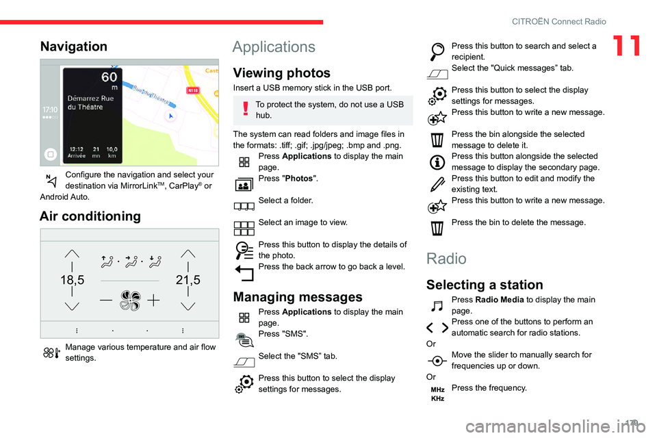CITROEN C4 AIRCROSS DAG 2021  Handbook (in English) 179
CITROËN Connect Radio
11Navigation 
 
Configure the navigation and select your destination via MirrorLinkTM, CarPlay® or 
Android Auto.
Air conditioning 
21,518,5
 
Manage various temperature an