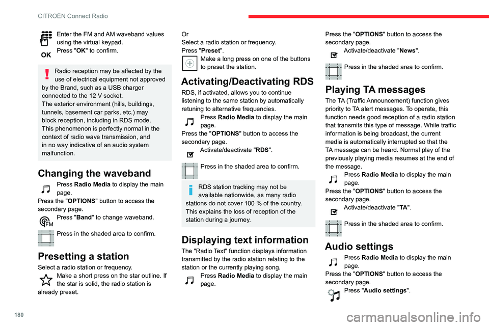 CITROEN C3 AIRCROSS 2021 Handbook (in English) 180
CITROËN Connect Radio
Enter the FM and AM waveband values using the virtual keypad.Press "OK" to confirm.
Radio reception may be affected by the
use of electrical equipment not approved CITROEN C3 AIRCROSS 2021 Handbook (in English) 180
CITROËN Connect Radio
Enter the FM and AM waveband values using the virtual keypad.Press "OK" to confirm.
Radio reception may be affected by the
use of electrical equipment not approved