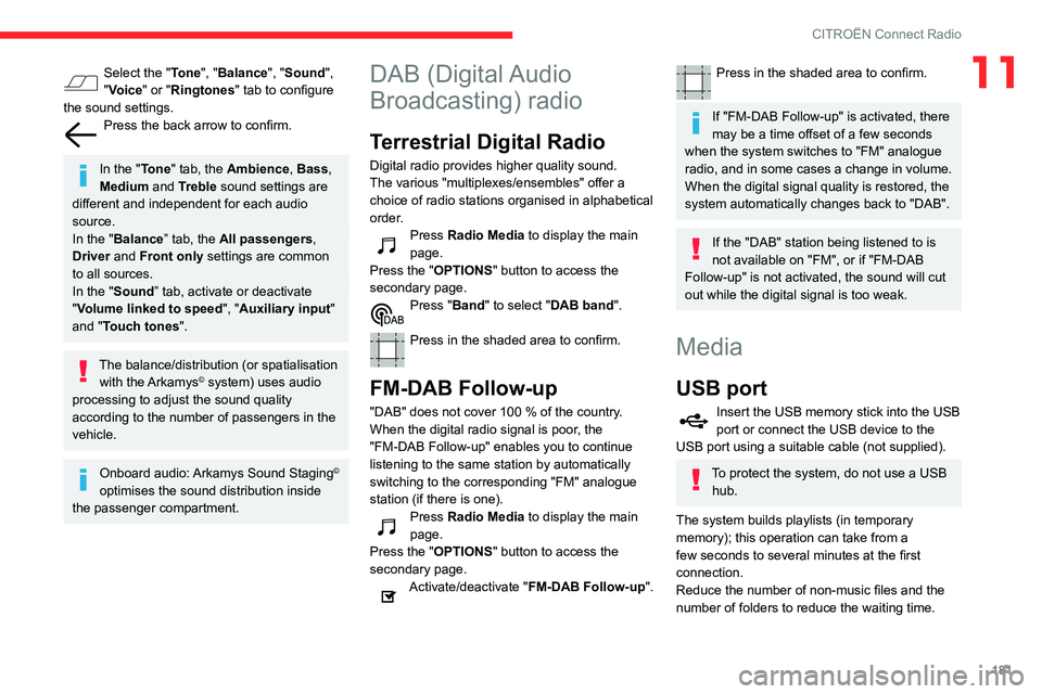 CITROEN C3 AIRCROSS 2021 Handbook (in English) 181
CITROËN Connect Radio
11Select the "Tone", "Balance", "Sound",
"Voice" or "Ringtones" tab to configure
the sound settings.
Press the back arrow to confir CITROEN C3 AIRCROSS 2021 Handbook (in English) 181
CITROËN Connect Radio
11Select the "Tone", "Balance", "Sound",
"Voice" or "Ringtones" tab to configure
the sound settings.
Press the back arrow to confir