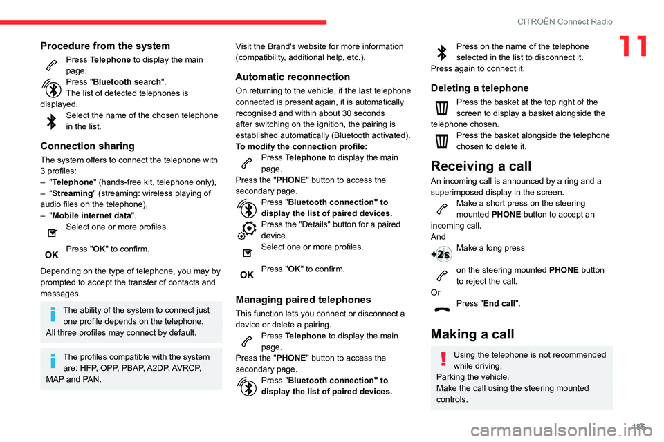 CITROEN C3 AIRCROSS 2021 Handbook (in English) 185
CITROËN Connect Radio
11Procedure from the system
Press Telephone to display the main
page.
Press "Bluetooth search".
The list of detected telephones is
displayed.
Select the name of th CITROEN C3 AIRCROSS 2021 Handbook (in English) 185
CITROËN Connect Radio
11Procedure from the system
Press Telephone to display the main
page.
Press "Bluetooth search".
The list of detected telephones is
displayed.
Select the name of th