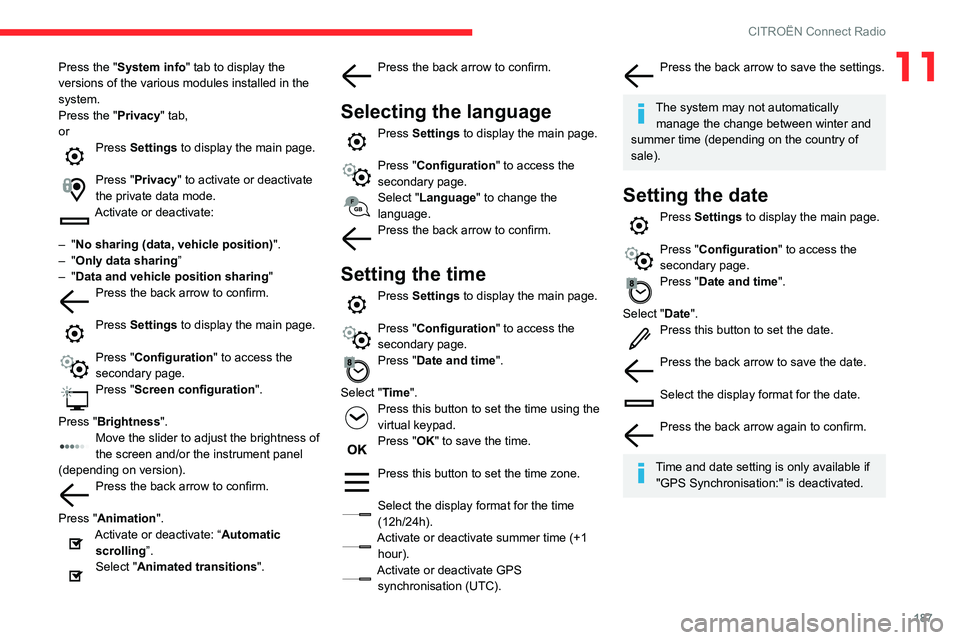 CITROEN C4 AIRCROSS DAG 2021  Handbook (in English) 187
CITROËN Connect Radio
11Press the "System info" tab to display the 
versions of the various modules installed in the 
system.
Press the "Privacy" tab,
or
Press Settings to display