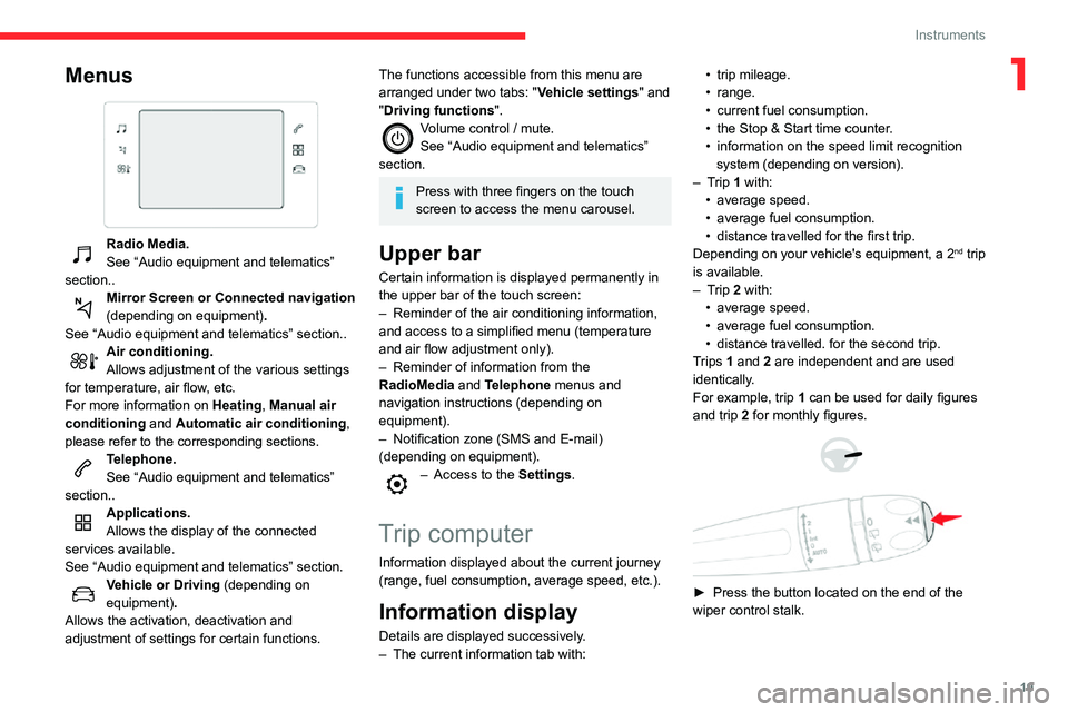 CITROEN C4 AIRCROSS DAG 2021  Handbook (in English) 19
Instruments
1Menus 
 
Radio Media.
See “Audio equipment and telematics” 
section..
Mirror Screen or Connected navigation 
(depending on equipment) .
See “Audio equipment and telematics” sec