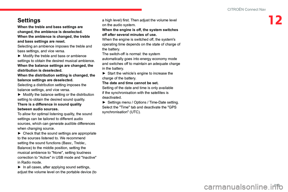 CITROEN C3 AIRCROSS 2021  Handbook (in English) 213
CITROËN Connect Nav
12Settings
When the treble and bass settings are 
changed, the ambience is deselected.
When the ambience is changed, the treble 
and bass settings are reset.
Selecting an ambi