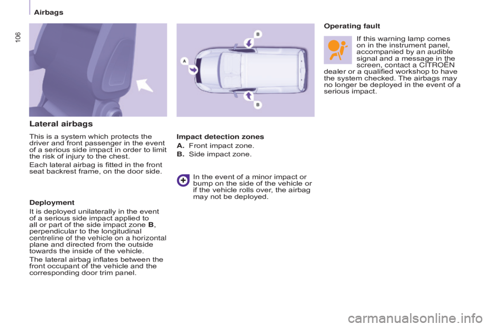 CITROEN BERLINGO ELECTRIC 2017 Handbook (in English) 106
BERLInGO-2-VU_En_CHAP05_SECURITE_ED01-2015BERLInGO-2-VU_En_CHAP05_SECURITE_ED01-2015
Lateral airbags
This is a system which protects the
driver and front passenger in the event
of a serious side CITROEN BERLINGO ELECTRIC 2017 Handbook (in English) 106
BERLInGO-2-VU_En_CHAP05_SECURITE_ED01-2015BERLInGO-2-VU_En_CHAP05_SECURITE_ED01-2015
Lateral airbags
This is a system which protects the
driver and front passenger in the event
of a serious side