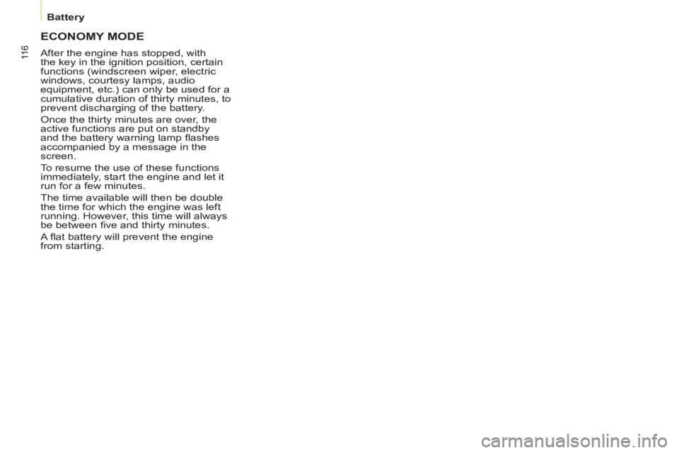 CITROEN BERLINGO ELECTRIC 2015  Handbook (in English) 11 6
   
 
Battery  
 
 
ECONOMY MODE
 
After the engine has stopped, with 
the key in the ignition position, certain 
functions (windscreen wiper, electric 
windows, courtesy lamps, audio 
equipment,