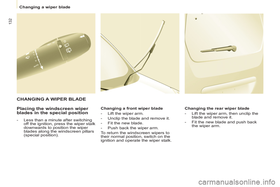 CITROEN BERLINGO ELECTRIC 2015  Handbook (in English)    
 
Changing a wiper blade  
 
132
 
 
Placing the windscreen wiper 
blades in the special position 
   
 
-   Less than a minute after switching 
off the ignition, press the wiper stalk 
downwards 