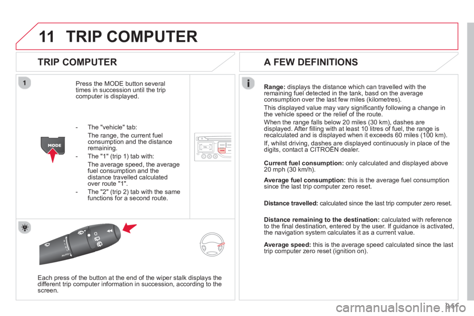 CITROEN BERLINGO ELECTRIC 2015  Handbook (in English) 9.51
11TRIP COMPUTER 
  
TRIP COMPUTER
Press the MODE button several 
times in succession until the tripcomputer is displayed. Ran
ge: displays the distance which can travelled with the
remaining fuel