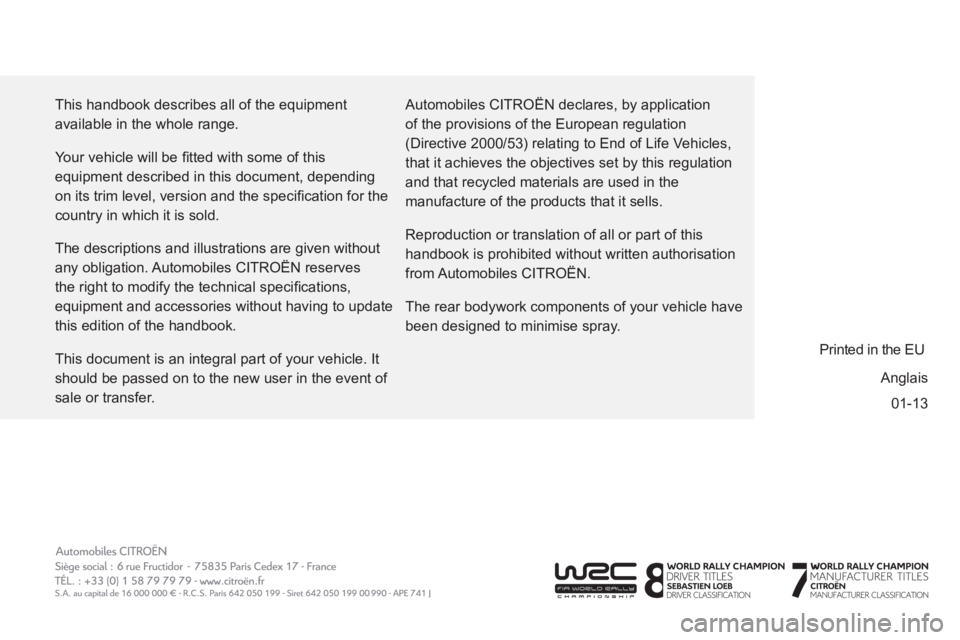 CITROEN BERLINGO ELECTRIC 2015 Handbook (in English) 01-13 This handbook describes all of the equipment
available in the whole range.
Your vehicle will be fi tted with some of this
equipment described in this document, depending
on its trim lev CITROEN BERLINGO ELECTRIC 2015 Handbook (in English) 01-13 This handbook describes all of the equipment
available in the whole range.
Your vehicle will be fi tted with some of this
equipment described in this document, depending
on its trim lev