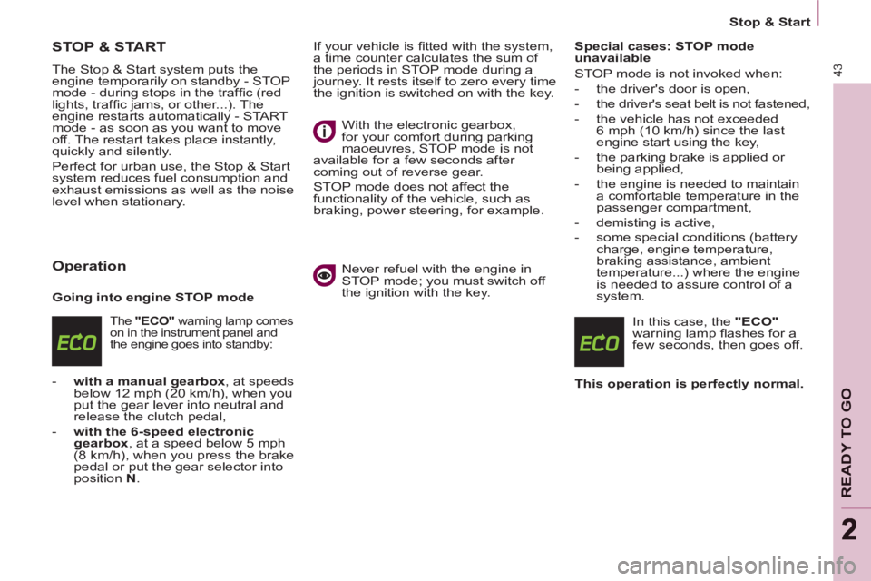 CITROEN BERLINGO ELECTRIC 2015  Handbook (in English)    
 
Stop & Start  
 
43
READY TO GO
22
STOP & START 
 
The Stop & Start system puts the 
engine temporarily on standby - STOP 
mode - during stops in the trafﬁ c (red 
lights, trafﬁ c jams, or o