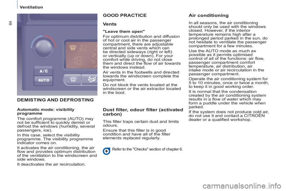 CITROEN BERLINGO ELECTRIC 2015  Handbook (in English) 64
   
 
Ventilation  
 
 
DEMISTING AND DEFROSTING  GOOD PRACTICE
   
Vents 
 
 
"Leave them open" 
 
  For optimum distribution and diffusion 
of hot or cool air in the passenger 
compartment, there