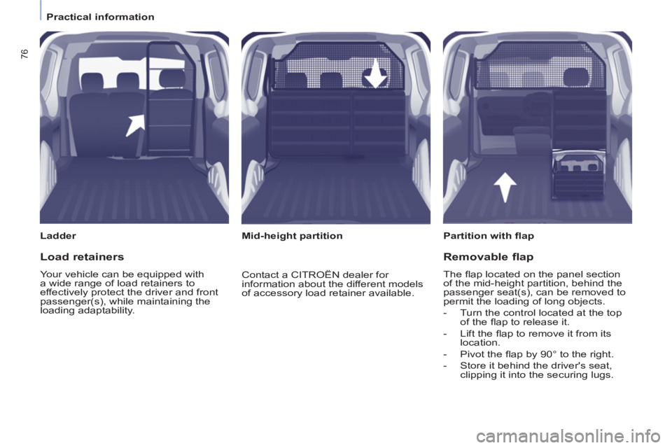 CITROEN BERLINGO ELECTRIC 2015  Handbook (in English) 76
   
 
Practical information  
 
   
Ladder   
 
Partition with ﬂ ap  
   
 
Mid-height partition  
 
 
Load retainers 
 
Your vehicle can be equipped with 
a wide range of load retainers to 
effe