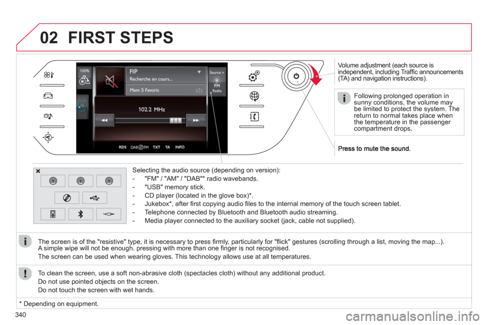 Citroen C4 PICASSO 2013 1.G Owners Manual 340
02
   
 
Volume adjustment (each source is 
independent, including Trafﬁ c announcements(TA) and navigation instructions).  
Selectin
g the audio source (depending on version):
-  "FM" 
/ "AM" /
