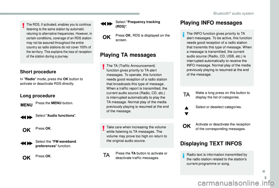 CITROEN BERLINGO VAN 2019 Handbook (in English) 5
The RDS, if activated, enables you to continue
listening to the same station by automatic
retuning to alternative frequencies. However, in
certain conditions, coverage of an RDS station
may not CITROEN BERLINGO VAN 2019 Handbook (in English) 5
The RDS, if activated, enables you to continue
listening to the same station by automatic
retuning to alternative frequencies. However, in
certain conditions, coverage of an RDS station
may not