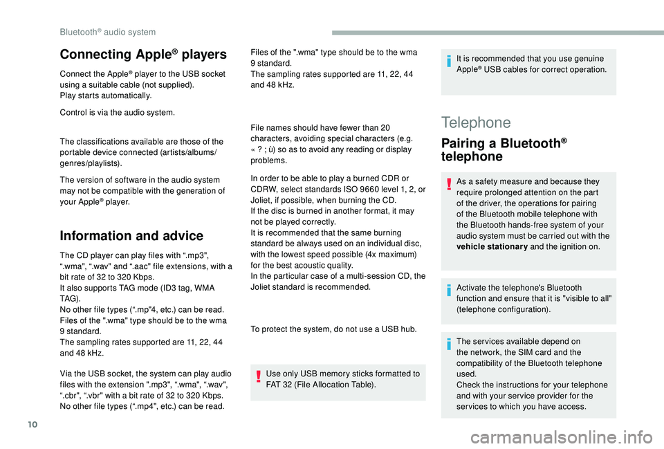 CITROEN BERLINGO VAN 2019 Handbook (in English) 10
Connecting Apple® players
Connect the Apple® player to the USB socket
using a suitable cable (not supplied).
Play starts automatically.
Control is via the audio system.
The classifications avail CITROEN BERLINGO VAN 2019 Handbook (in English) 10
Connecting Apple® players
Connect the Apple® player to the USB socket
using a suitable cable (not supplied).
Play starts automatically.
Control is via the audio system.
The classifications avail