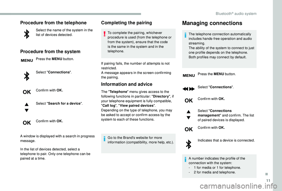 CITROEN BERLINGO VAN 2019 Handbook (in English) 11
Procedure from the telephone
Select the name of the system in the
list of devices detected.
Procedure from the system
Press the MENU button.
Select " Connections ".
Confirm with OK.
Select CITROEN BERLINGO VAN 2019 Handbook (in English) 11
Procedure from the telephone
Select the name of the system in the
list of devices detected.
Procedure from the system
Press the MENU button.
Select " Connections ".
Confirm with OK.
Select