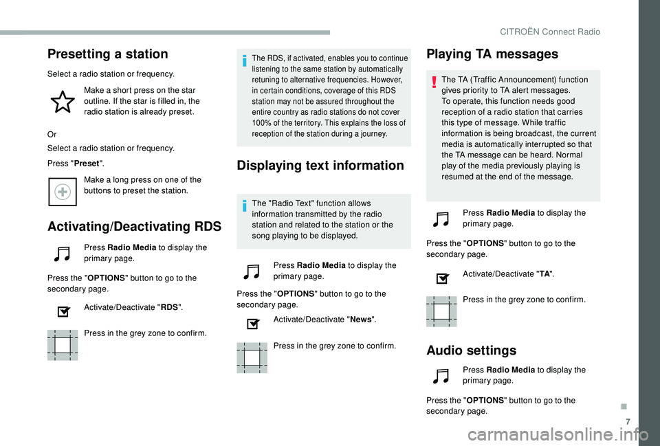 CITROEN BERLINGO VAN 2019  Handbook (in English) 7
Presetting a station
Select a radio station or frequency.Make a short press on the star 
outline. If the star is filled in, the 
radio station is already preset.
Or
Select a radio station or frequen