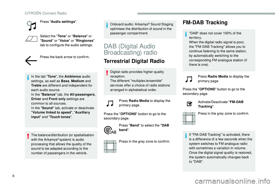 CITROEN BERLINGO VAN 2019  Handbook (in English) 8
Press "Audio settings ".
Select the " To n e" or "Balance " or 
" Sound " or "Voice " or "Ringtones " 
tab to configure the audio settings.
Press the 