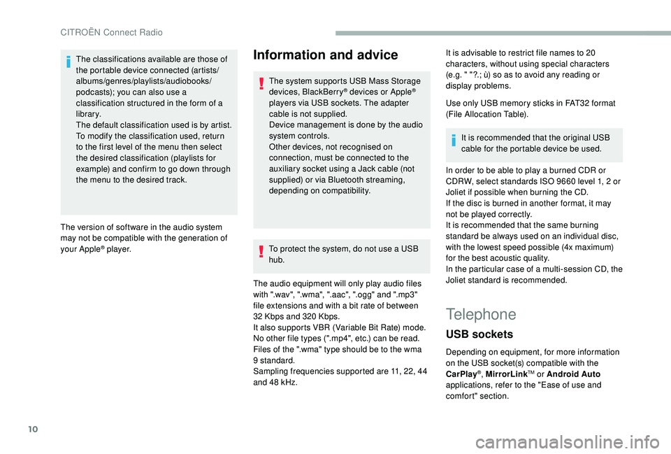 CITROEN BERLINGO VAN 2019  Handbook (in English) 10
The classifications available are those of 
the portable device connected (artists/
albums/genres/playlists/audiobooks/
podcasts); you can also use a 
classification structured in the form of a 
li