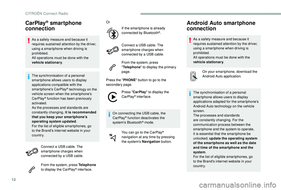 CITROEN BERLINGO VAN 2019 Handbook (in English) 12
CarPlay® smartphone
connection
As a safety measure and because it
requires sustained attention by the driver,
using a smartphone when driving is
prohibited.
All operations must be done with th CITROEN BERLINGO VAN 2019 Handbook (in English) 12
CarPlay® smartphone
connection
As a safety measure and because it
requires sustained attention by the driver,
using a smartphone when driving is
prohibited.
All operations must be done with th