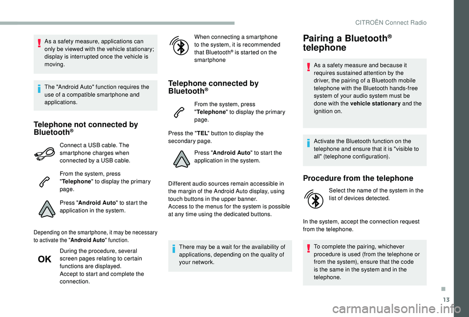 CITROEN BERLINGO VAN 2019 Handbook (in English) 13
As a safety measure, applications can
only be viewed with the vehicle stationary;
display is interrupted once the vehicle is
moving.
The "Android Auto" function requires the
use of a co CITROEN BERLINGO VAN 2019 Handbook (in English) 13
As a safety measure, applications can
only be viewed with the vehicle stationary;
display is interrupted once the vehicle is
moving.
The "Android Auto" function requires the
use of a co