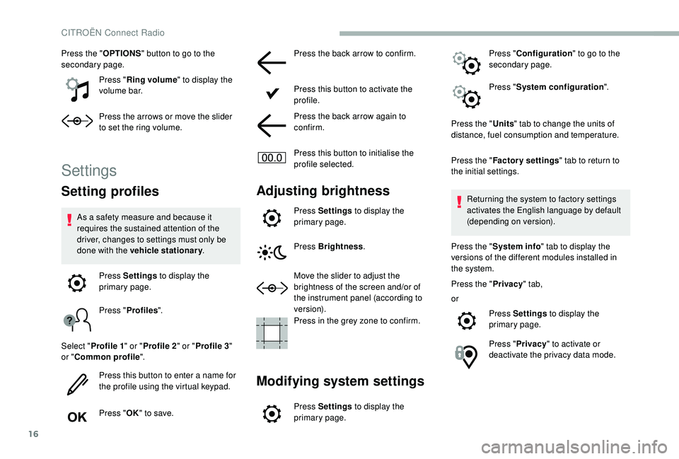 CITROEN BERLINGO VAN 2019 Handbook (in English) 16
Press the "OPTIONS" button to go to the
secondary page.
Press "Ring volume " to display the
volume bar.
Press the arrows or move the slider
to set the ring volume.
Settings
Setti CITROEN BERLINGO VAN 2019 Handbook (in English) 16
Press the "OPTIONS" button to go to the
secondary page.
Press "Ring volume " to display the
volume bar.
Press the arrows or move the slider
to set the ring volume.
Settings
Setti