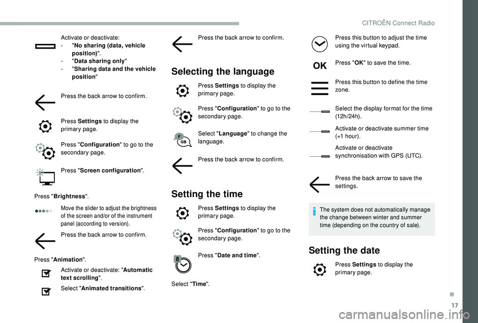 CITROEN BERLINGO VAN 2019 Handbook (in English) 17
Activate or deactivate:
- "No sharing (data, vehicle
position) ".
-
"Data sharing only "
-
"Sharing data and the vehicle
position "
Press the back arrow to confirm.
P CITROEN BERLINGO VAN 2019 Handbook (in English) 17
Activate or deactivate:
- "No sharing (data, vehicle
position) ".
-
"Data sharing only "
-
"Sharing data and the vehicle
position "
Press the back arrow to confirm.
P