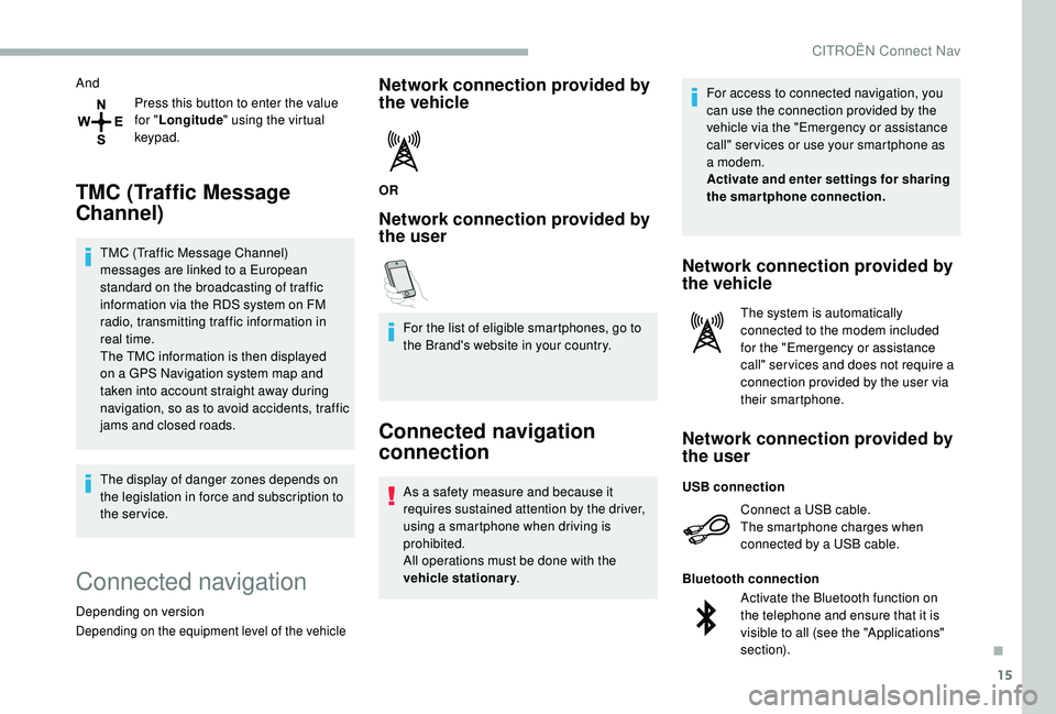 CITROEN BERLINGO VAN 2019 Handbook (in English) 15
AndPress this button to enter the value
for "Longitude " using the virtual
keypad.
TMC (Traffic Message
Channel)
TMC (Traffic Message Channel)
messages are linked to a European
standar CITROEN BERLINGO VAN 2019 Handbook (in English) 15
AndPress this button to enter the value
for "Longitude " using the virtual
keypad.
TMC (Traffic Message
Channel)
TMC (Traffic Message Channel)
messages are linked to a European
standar