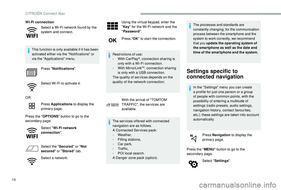 CITROEN BERLINGO VAN 2019 Handbook (in English) 16
Select a Wi-Fi network found by the
system and connect.
Wi-Fi connection
This function is only available if it has been
activated either via the "Notifications" or
via the "Applicati CITROEN BERLINGO VAN 2019 Handbook (in English) 16
Select a Wi-Fi network found by the
system and connect.
Wi-Fi connection
This function is only available if it has been
activated either via the "Notifications" or
via the "Applicati