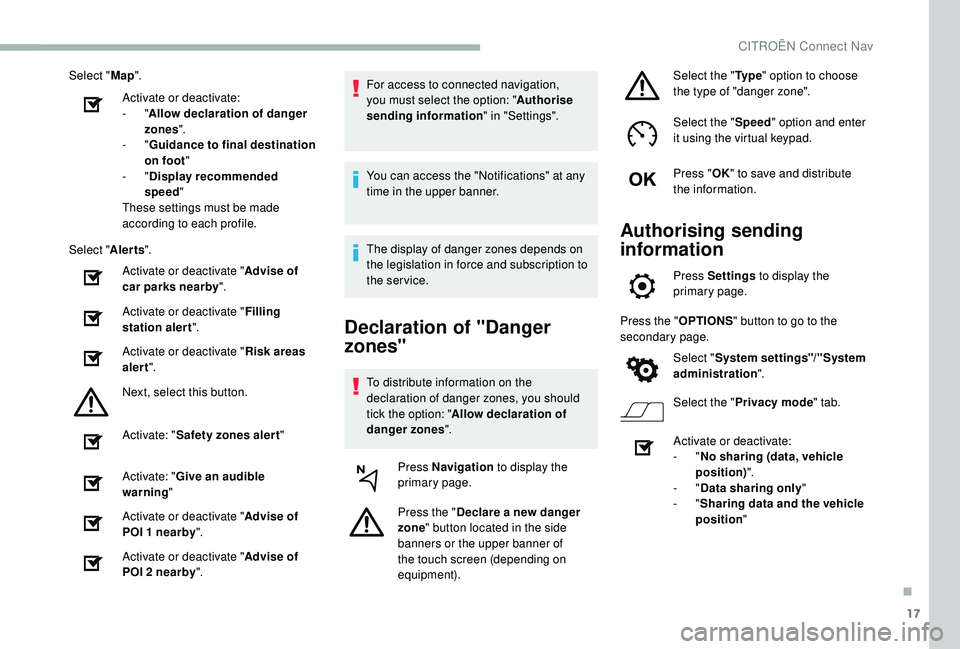 CITROEN BERLINGO VAN 2019 Handbook (in English) 17
Select "Map".
Activate or deactivate:
-
"Allow declaration of danger
zones ".
-
"Guidance to final destination
on foot "
-
"Display recommended
speed "
Thes CITROEN BERLINGO VAN 2019 Handbook (in English) 17
Select "Map".
Activate or deactivate:
-
"Allow declaration of danger
zones ".
-
"Guidance to final destination
on foot "
-
"Display recommended
speed "
Thes