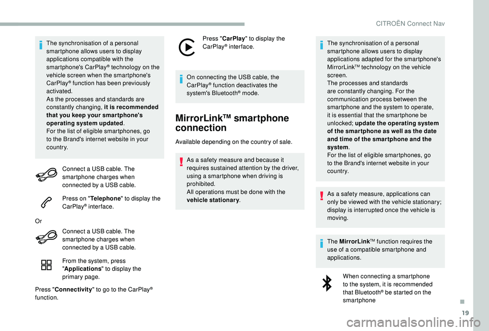 CITROEN BERLINGO VAN 2019 Handbook (in English) 19
The synchronisation of a personal
smartphone allows users to display
applications compatible with the
smartphone's CarPlay
® technology on the
v
ehicle screen when the smartphone's
Ca CITROEN BERLINGO VAN 2019 Handbook (in English) 19
The synchronisation of a personal
smartphone allows users to display
applications compatible with the
smartphone's CarPlay
® technology on the
v
ehicle screen when the smartphone's
Ca