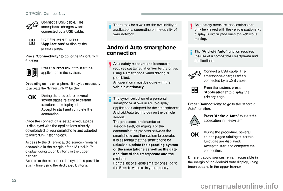 CITROEN BERLINGO VAN 2019 Handbook (in English) 20
Connect a USB cable. The
smartphone charges when
connected by a USB cable.
From the system, press
"Applications " to display the
primary page.
Press " Connectivity " to go to th CITROEN BERLINGO VAN 2019 Handbook (in English) 20
Connect a USB cable. The
smartphone charges when
connected by a USB cable.
From the system, press
"Applications " to display the
primary page.
Press " Connectivity " to go to th