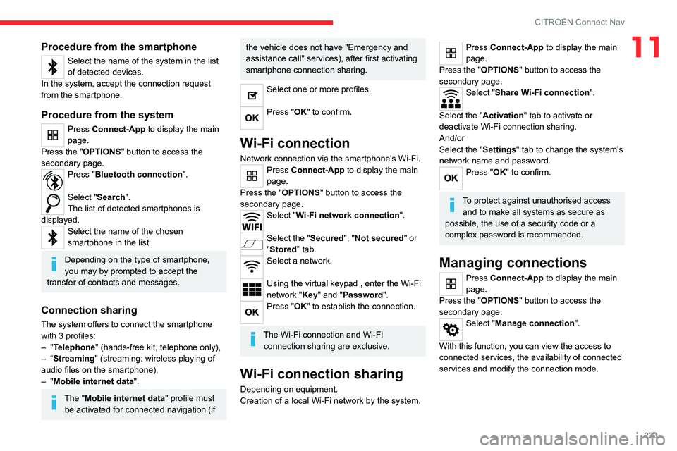 CITROEN C5 AIRCROSS DAG 2022  Handbook (in English) 233
CITROËN Connect Nav
11Procedure from the smartphone
Select the name of the system in the list 
of detected devices.
In the system, accept the connection request 
from the smartphone.
Procedure fr