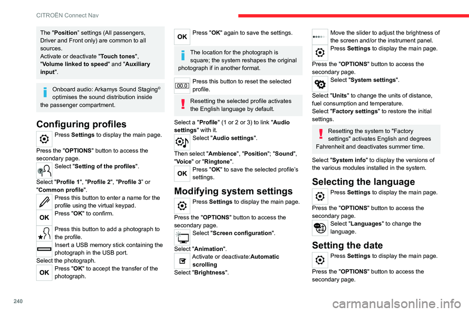 CITROEN C5 AIRCROSS DAG 2022  Handbook (in English) 240
CITROËN Connect Nav
The "Position” settings (All passengers, 
Driver and Front only) are common to all 
sources.
Activate or deactivate "Touch tones ", 
"Volume linked to speed 