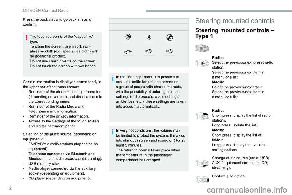 CITROEN C5 AIRCROSS DAG 2020  Handbook (in English) 2
The touch screen is of the "capacitive" 
type.
To clean the screen, use a  soft, non-
abrasive cloth (e.g. spectacles cloth) with 
no additional product.
Do not use sharp objects on the scre