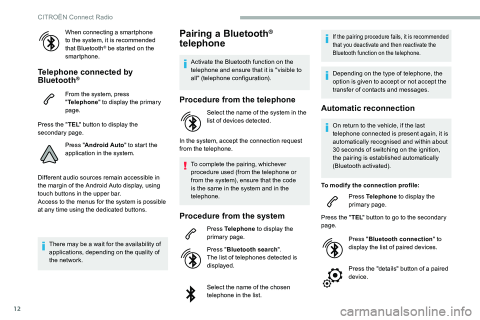 CITROEN C5 AIRCROSS DAG 2020 Handbook (in English) 12
When connecting a smartphone
t o the system, it is recommended
that Bluetooth
® be started on the
smartphone.
Telephone connected by
Bluetooth®
From the system, press
" Telephone " t CITROEN C5 AIRCROSS DAG 2020 Handbook (in English) 12
When connecting a smartphone
t o the system, it is recommended
that Bluetooth
® be started on the
smartphone.
Telephone connected by
Bluetooth®
From the system, press
" Telephone " t