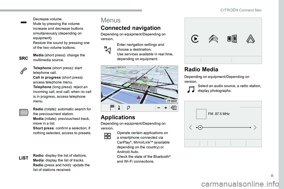 CITROEN C5 AIRCROSS DAG 2020  Handbook (in English) 3
FM  87.5 MHz
Decrease volume.
Mute by pressing the volume 
increase and decrease buttons 
simultaneously (depending on 
equipment).
Restore the sound by pressing one 
of the two volume buttons.
Medi