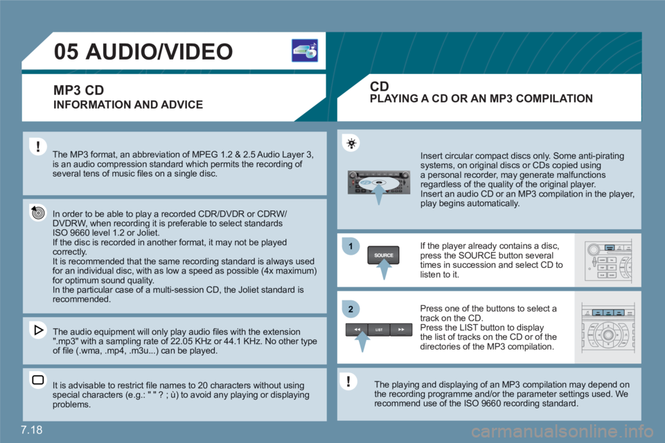 CITROEN C6 DAG 2012 Handbook (in English) 7.18
1
22
05AUDIO/VIDEO
INFORMATION AND ADVICE
The MP3 format, an abbreviation of MPEG 1.2 & 2.5 Audio Layer 3,is an audio compression standard which permits the recording of several tens of music CITROEN C6 DAG 2012 Handbook (in English) 7.18
1
22
05AUDIO/VIDEO
INFORMATION AND ADVICE
The MP3 format, an abbreviation of MPEG 1.2 & 2.5 Audio Layer 3,is an audio compression standard which permits the recording of several tens of music