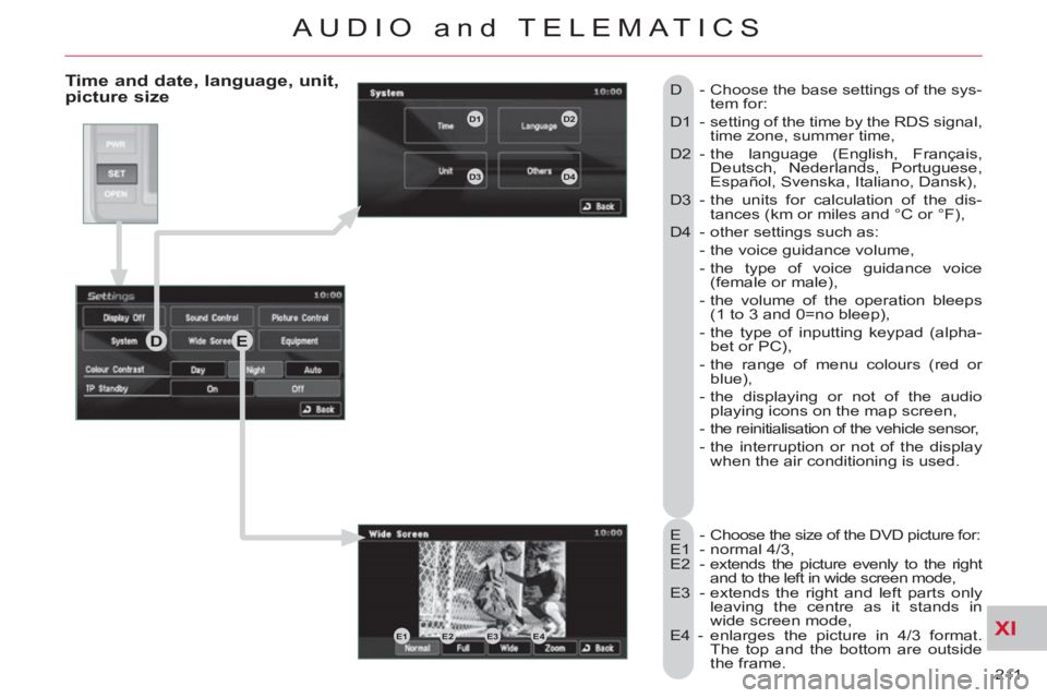 CITROEN C-CROSSER DAG 2012  Handbook (in English) XI
211 
AUDIO and TELEMATICS
   
Time and date, language, unit,picture size
 
E  - Choose the size of the DVD picture for: 
  E1 - normal 4/3, 
  E2 -  extends the picture evenly to the right 
and to 
