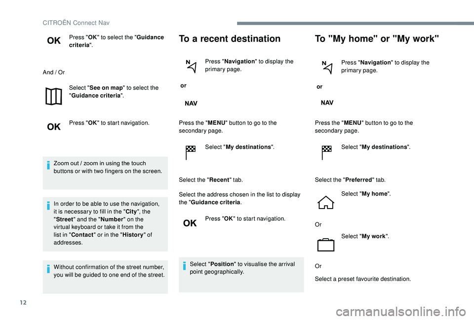 CITROEN C-ELYSÉE 2022 Handbook (in English) 12
Press "OK" to select the " Guidance
criteria ".
And / Or Select "See on map " to select the
" Guidance criteria ".
Press " OK" to start navigation.
Zoom ou CITROEN C-ELYSÉE 2022 Handbook (in English) 12
Press "OK" to select the " Guidance
criteria ".
And / Or Select "See on map " to select the
" Guidance criteria ".
Press " OK" to start navigation.
Zoom ou