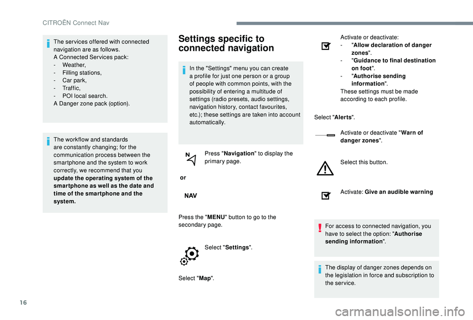 CITROEN C-ELYSÉE 2022 Handbook (in English) 16
The ser vices offered with connected
navigation are as follows.
A Connected Services pack:
-
Weather,
-
F
illing stations,
-
C
ar park,
-
Tr a f f i c ,
-
P
OI local search.
A Danger CITROEN C-ELYSÉE 2022 Handbook (in English) 16
The ser vices offered with connected
navigation are as follows.
A Connected Services pack:
-
Weather,
-
F
illing stations,
-
C
ar park,
-
Tr a f f i c ,
-
P
OI local search.
A Danger