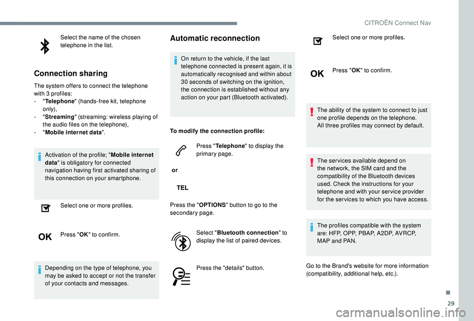 CITROEN C-ELYSÉE 2022 Handbook (in English) 29
Select the name of the chosen
telephone in the list.
Connection sharing
The system offers to connect the telephone
with 3 profiles:
-
"Telephone " (hands-free kit, telephone
only),
-
CITROEN C-ELYSÉE 2022 Handbook (in English) 29
Select the name of the chosen
telephone in the list.
Connection sharing
The system offers to connect the telephone
with 3 profiles:
-
"Telephone " (hands-free kit, telephone
only),
-