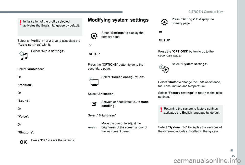 CITROEN C-ELYSÉE 2022 Handbook (in English) 35
Select "Ambience ".
Or
" Position ".
Or
" Sound ".
Or
" Voice ".
Or
" Ringtone ".
Press " OK" to save the settings.
Modifying system settings
or Pr CITROEN C-ELYSÉE 2022 Handbook (in English) 35
Select "Ambience ".
Or
" Position ".
Or
" Sound ".
Or
" Voice ".
Or
" Ringtone ".
Press " OK" to save the settings.
Modifying system settings
or Pr