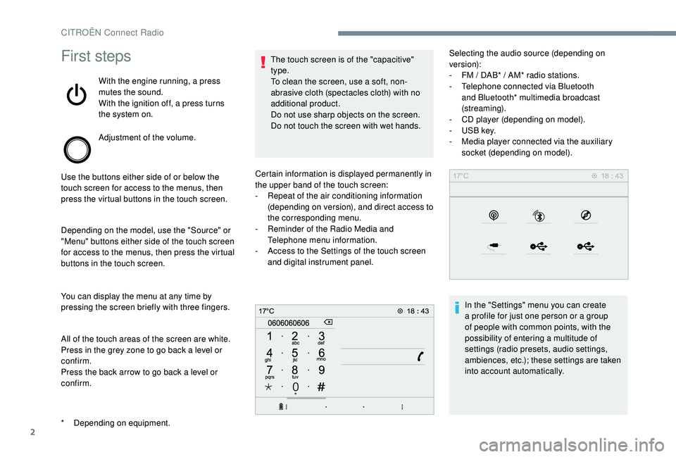 CITROEN C-ELYSÉE 2022 Handbook (in English) 2
First steps
With the engine running, a press
mutes the sound.
With the ignition off, a press turns
the system on.
Adjustment of the volume.
Use the buttons either side of or below the
touch scree CITROEN C-ELYSÉE 2022 Handbook (in English) 2
First steps
With the engine running, a press
mutes the sound.
With the ignition off, a press turns
the system on.
Adjustment of the volume.
Use the buttons either side of or below the
touch scree