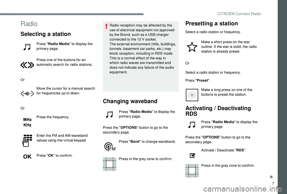 CITROEN C-ELYSÉE 2022 Handbook (in English) 7
Radio
Selecting a station
Press "Radio Media " to display the
primary page.
Press one of the buttons for an
automatic search for radio stations.
Or Move the cursor for a manual search
for CITROEN C-ELYSÉE 2022 Handbook (in English) 7
Radio
Selecting a station
Press "Radio Media " to display the
primary page.
Press one of the buttons for an
automatic search for radio stations.
Or Move the cursor for a manual search
for