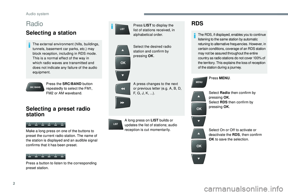 CITROEN C-ELYSÉE 2022 Handbook (in English) 2
Radio
Selecting a station
The external environment (hills, buildings,
tunnels, basement car parks, etc.) may
block reception, including in RDS mode.
This is a normal effect of the way in
which r CITROEN C-ELYSÉE 2022 Handbook (in English) 2
Radio
Selecting a station
The external environment (hills, buildings,
tunnels, basement car parks, etc.) may
block reception, including in RDS mode.
This is a normal effect of the way in
which r