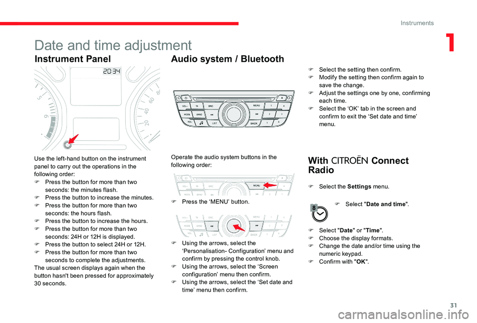 CITROEN C-ELYSÉE 2017 Handbook (in English) 31
Date and time adjustment
Instrument PanelAudio system / Bluetooth
With
CITROËN Connect
RadioUse the left-hand button on the instrument
panel to carry out the operations in the
following order: CITROEN C-ELYSÉE 2017 Handbook (in English) 31
Date and time adjustment
Instrument PanelAudio system / Bluetooth
With
CITROËN Connect
RadioUse the left-hand button on the instrument
panel to carry out the operations in the
following order: