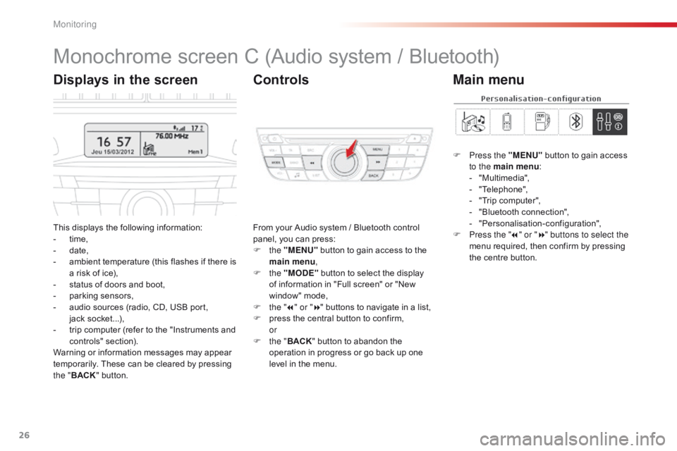 CITROEN C-ELYSÉE 2016 Handbook (in English) 26
Monochrome screen C (Audio system / Bluetooth)
This displays the following information:
- t ime,
-
d
ate,
-
a
mbient temperature (this flashes if there is
a risk of ice),
-
s
tatus of door CITROEN C-ELYSÉE 2016 Handbook (in English) 26
Monochrome screen C (Audio system / Bluetooth)
This displays the following information:
- t ime,
-
d
ate,
-
a
mbient temperature (this flashes if there is
a risk of ice),
-
s
tatus of door