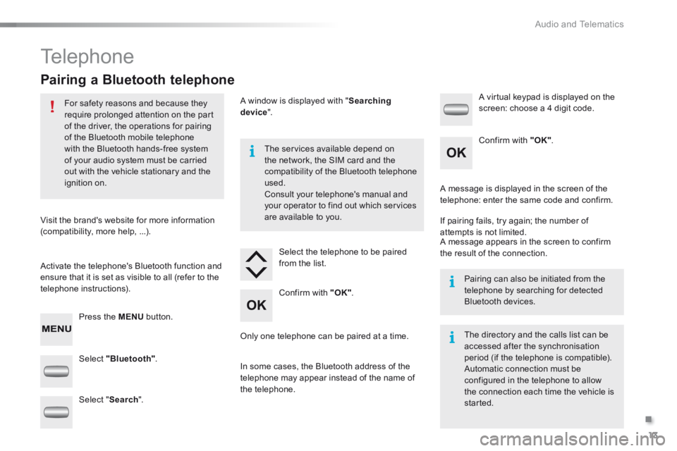 CITROEN C-ELYSÉE 2016 Handbook (in English) .
Audio and Telematics 13
301-add-2_en_Chap12_RDE2_ed01-2014
Telephone
Pairing a Bluetooth telephone
For safety reasons and because they require prolonged attention on the part of the CITROEN C-ELYSÉE 2016 Handbook (in English) .
Audio and Telematics 13
301-add-2_en_Chap12_RDE2_ed01-2014
Telephone
Pairing a Bluetooth telephone
For safety reasons and because they require prolonged attention on the part of the